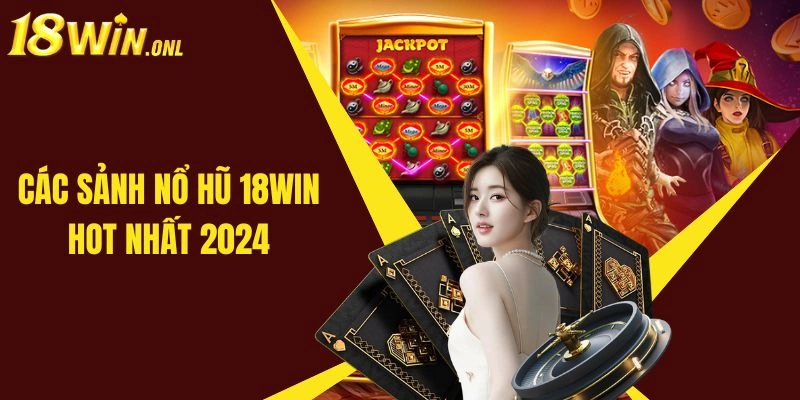 no hu 18win cac sanh cuoc hot