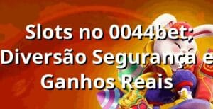 ⭐ Slots no 0044bet: Diversão, Segurança e Ganhos Reais